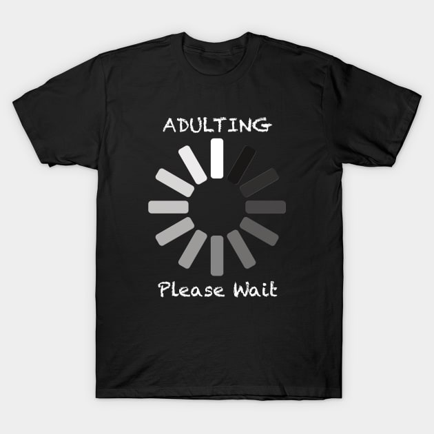 Adulting Please Wait T-Shirt by JAC3D